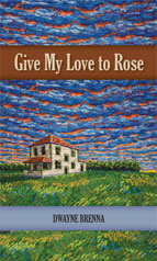 cover of Give My Love to Rose by Dwayne Brenna